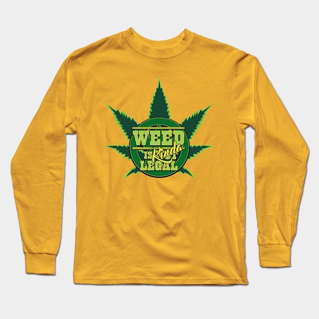 WEED Is Kinda Legal Long Sleeve T-Shirt by upursleeve